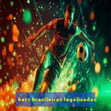 bets brasileiras legalizadas